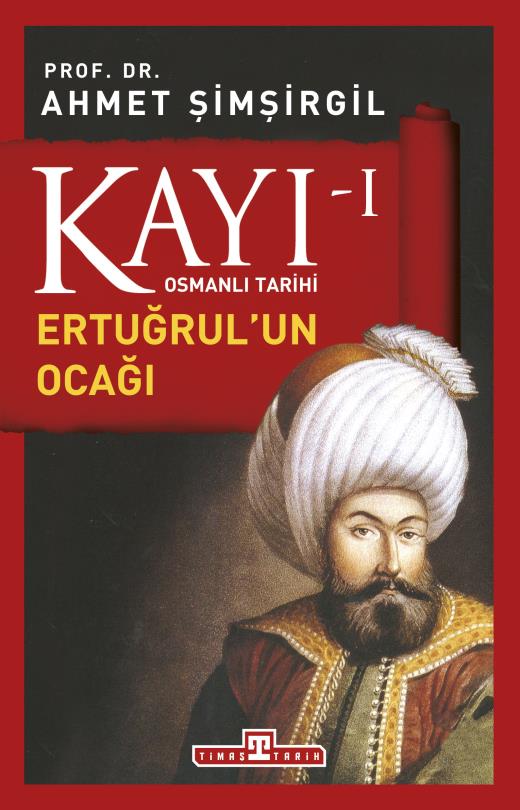 Kayı I: Ertuğrul'un Ocağı — Prof. Dr. Ahmet Şimşirgil kitap kapağı